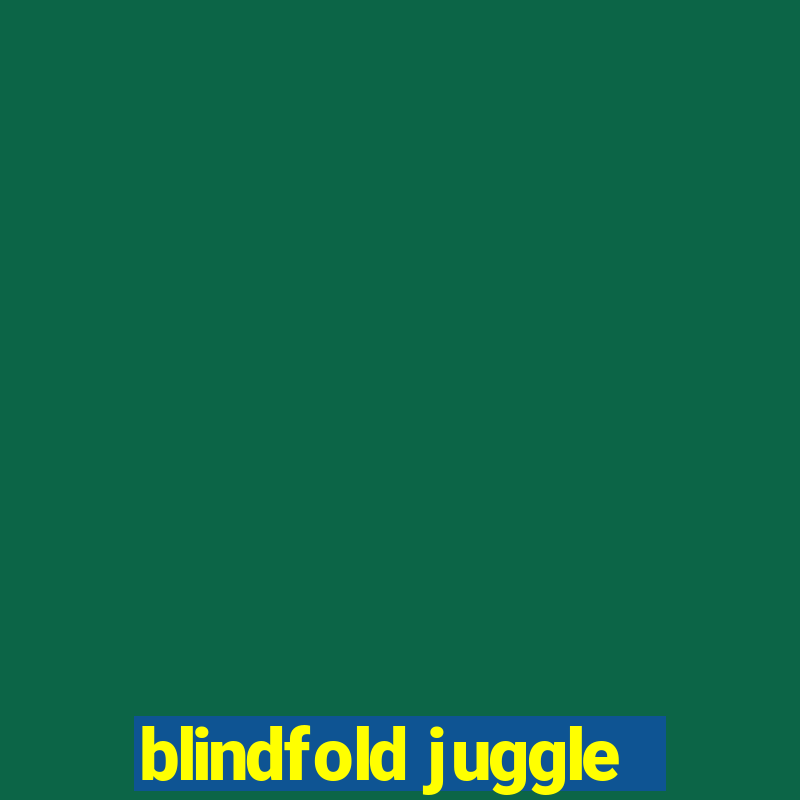 blindfold juggle