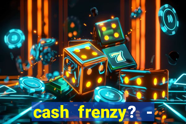 cash frenzy? - slots casino