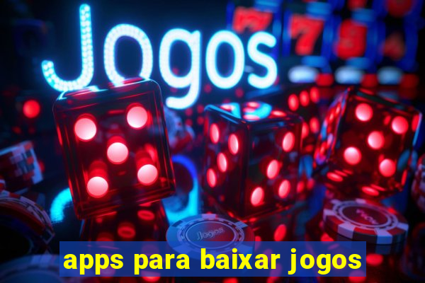 apps para baixar jogos