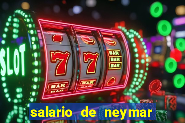 salario de neymar por mes