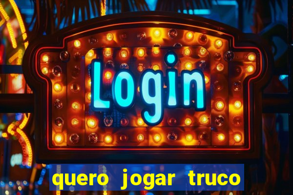 quero jogar truco de gra?a