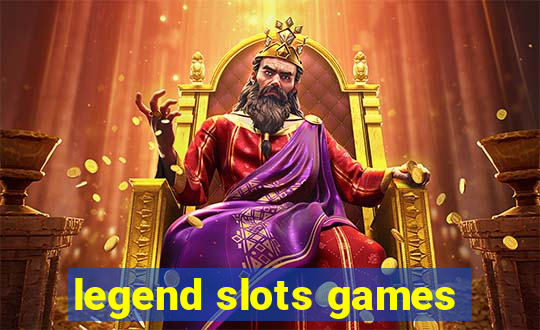 legend slots games