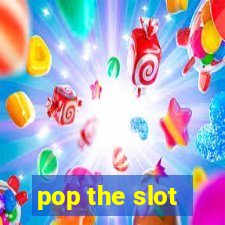 pop the slot