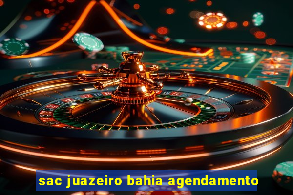 sac juazeiro bahia agendamento