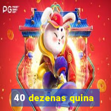 40 dezenas quina