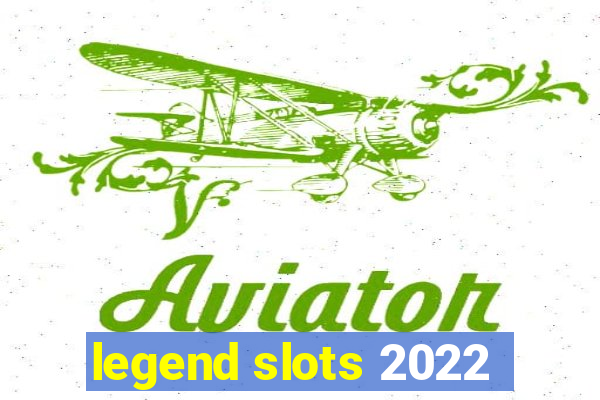 legend slots 2022