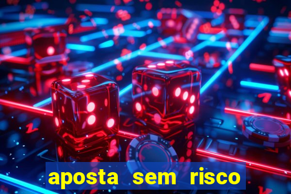 aposta sem risco bet 365