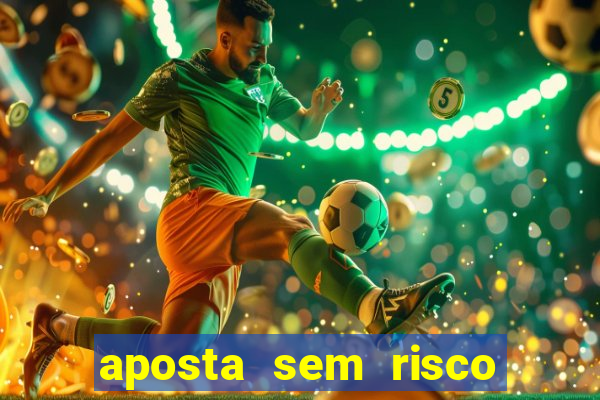 aposta sem risco bet 365