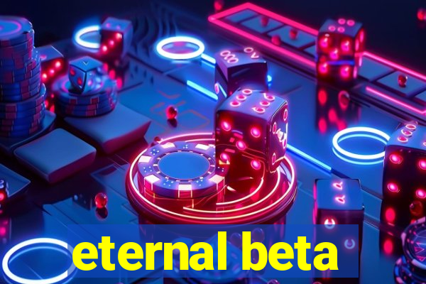 eternal beta