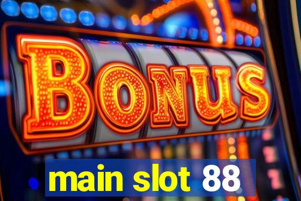 main slot 88