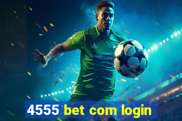 4555 bet com login