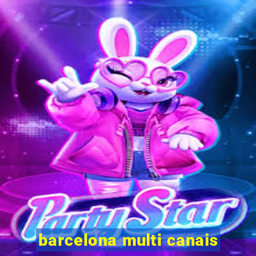 barcelona multi canais