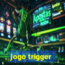 jogo trigger