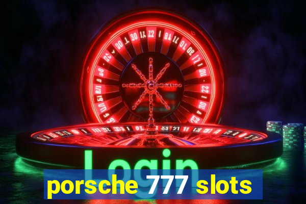 porsche 777 slots