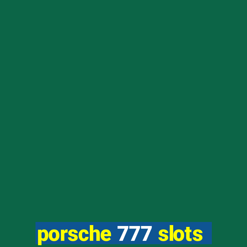 porsche 777 slots