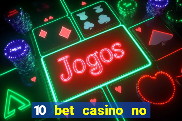 10 bet casino no deposit bonus