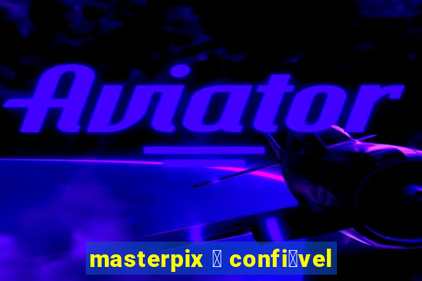 masterpix 茅 confi谩vel