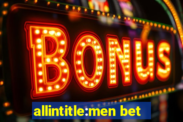 allintitle:men bet