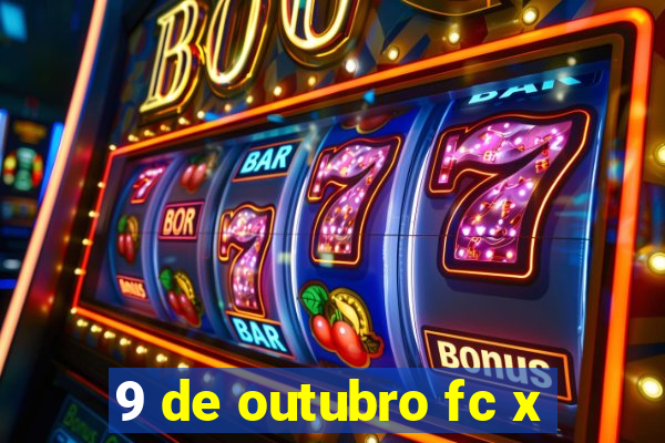 9 de outubro fc x