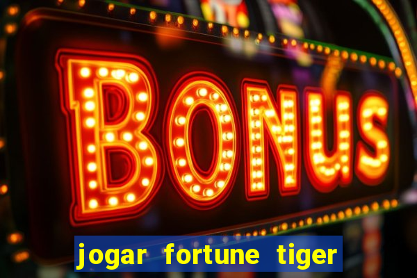 jogar fortune tiger de gra莽a