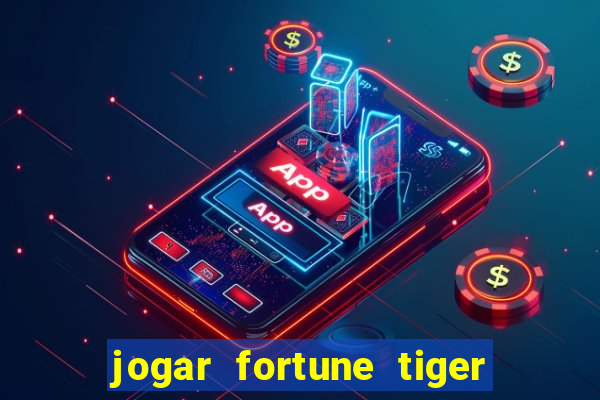 jogar fortune tiger de gra莽a