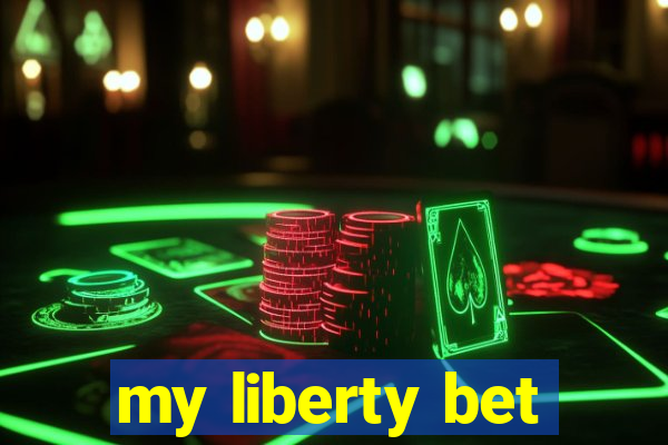 my liberty bet