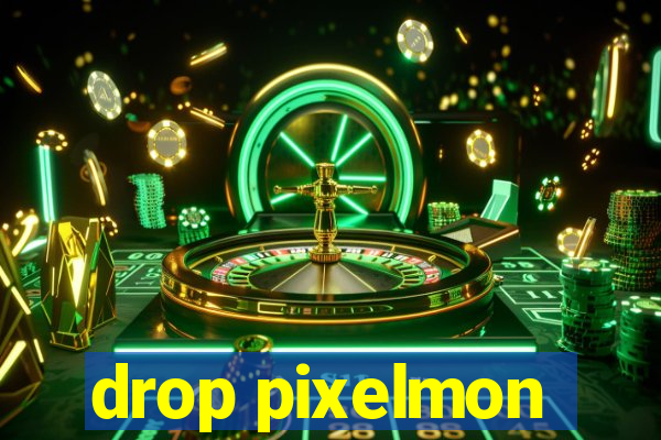 drop pixelmon