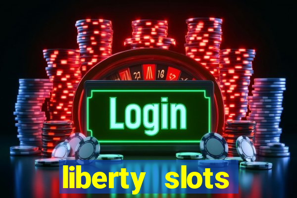 liberty slots casino reviews