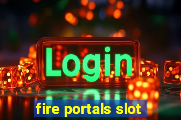 fire portals slot