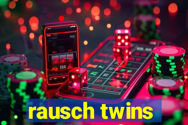 rausch twins