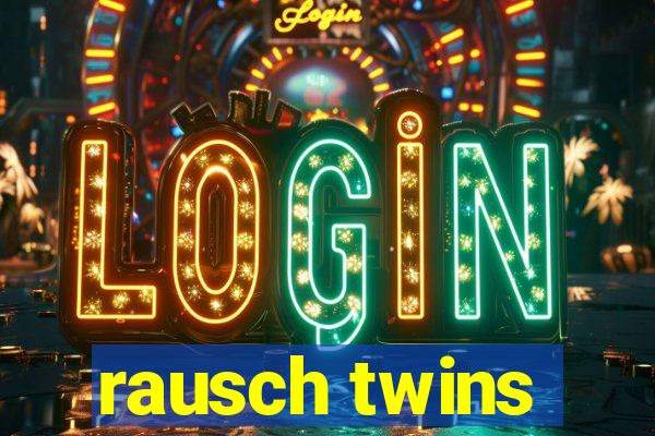 rausch twins