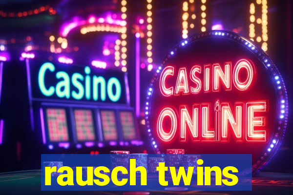 rausch twins