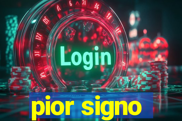 pior signo