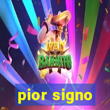 pior signo