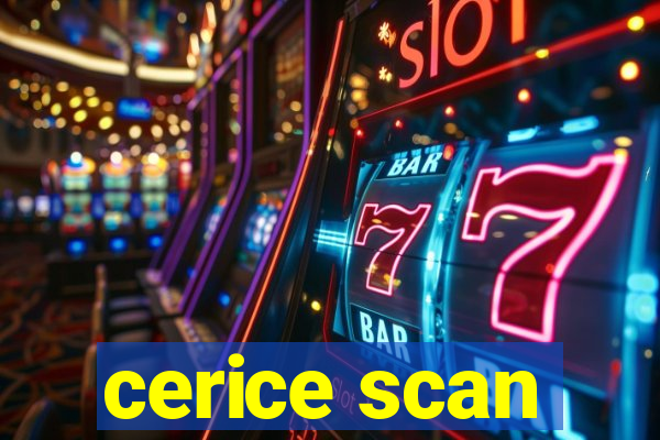 cerice scan