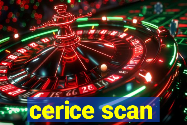 cerice scan