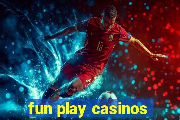 fun play casinos