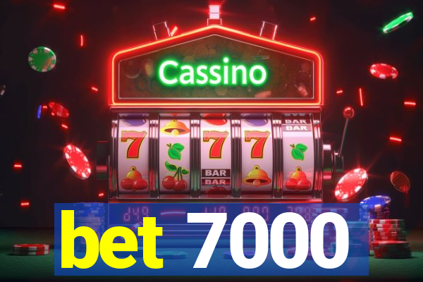 bet 7000