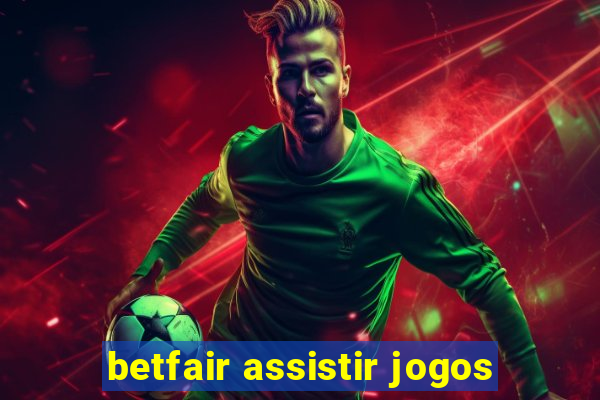 betfair assistir jogos