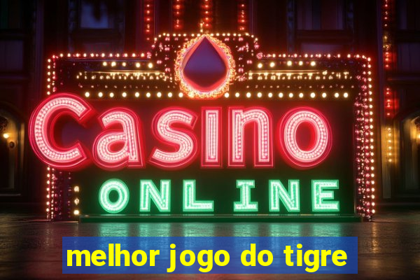 melhor jogo do tigre