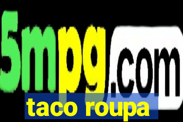 taco roupa