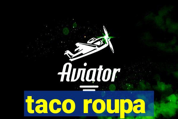 taco roupa