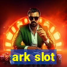 ark slot