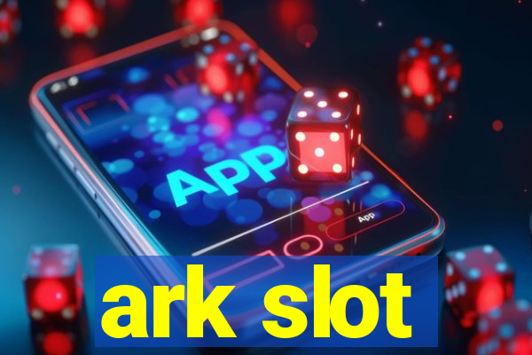 ark slot