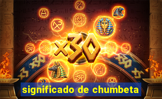 significado de chumbeta