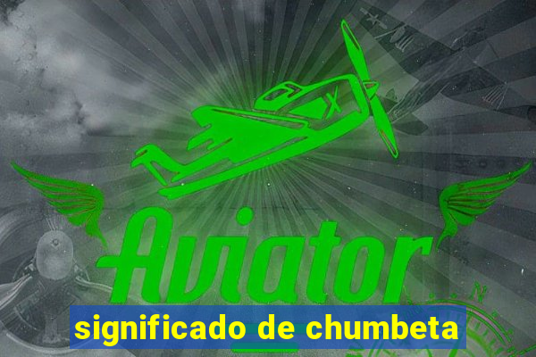 significado de chumbeta