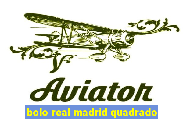 bolo real madrid quadrado