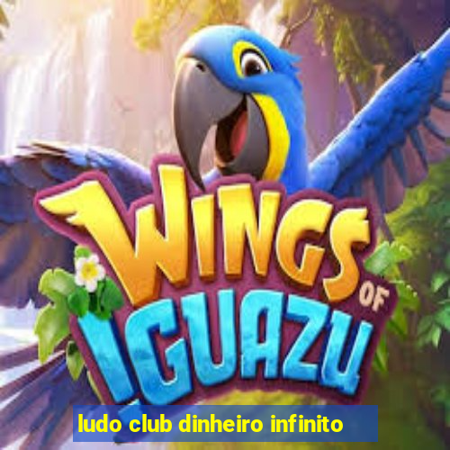 ludo club dinheiro infinito