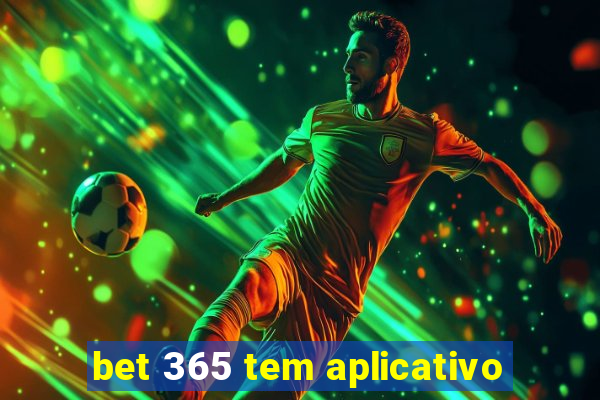 bet 365 tem aplicativo