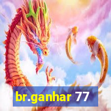 br.ganhar 77